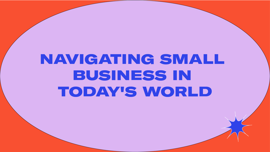 Navigating Small Business in Today's World