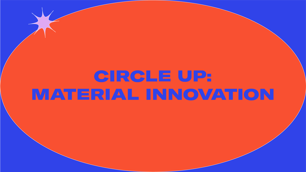 Circle Up | Material Innovation